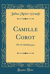 Cover Art for 9780428744526, Camille Corot: Mit 76 Abbildungen (Classic Reprint) by Meier-Graefe, Julius