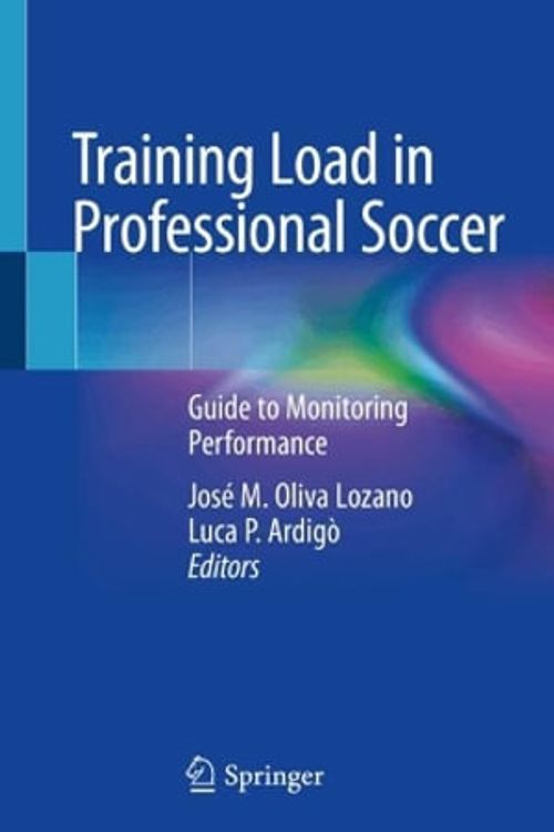 Cover Art for 9783031520860, Training Load in Professional Soccer: Guide to Monitoring Performance by José M. Oliva Lozano, Luca P. Ardigò