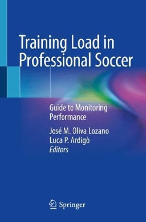 Cover Art for 9783031520860, Training Load in Professional Soccer: Guide to Monitoring Performance by José M. Oliva Lozano, Luca P. Ardigò