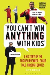 Cover Art for 9781472946935, You Can't Win Anything with KidsThe History of the English Premier League Told ... by Gavin Newsham