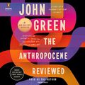 Cover Art for B08GL11MDJ, The Anthropocene Reviewed by John Green