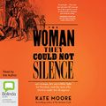 Cover Art for B0953Z9VWL, The Woman They Could Not Silence: One Woman, Her Incredible Fight for Freedom, and the Men Who Tried to Make Her Disappear by Kate Moore
