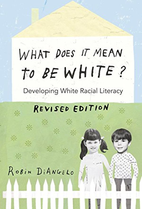 Cover Art for B0764GK3H3, What Does It Mean to Be White?: Developing White Racial Literacy  Revised Edition (Counterpoints Book 497) by Robin DiAngelo