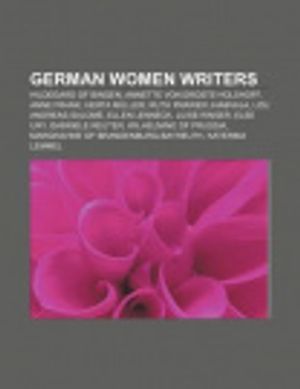 Cover Art for 9781155768663, German Women Writers: Hildegard of Bingen, Annette Von Droste-H Lshoff, Anne Frank, Herta M Ller, Ruth Prawer Jhabvala, Lou Andreas-Salom by Source Wikipedia, Books, LLC