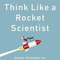 Cover Art for B07W53SV45, Think Like a Rocket Scientist: Simple Strategies You Can Use to Make Giant Leaps in Work and Life by Ozan Varol