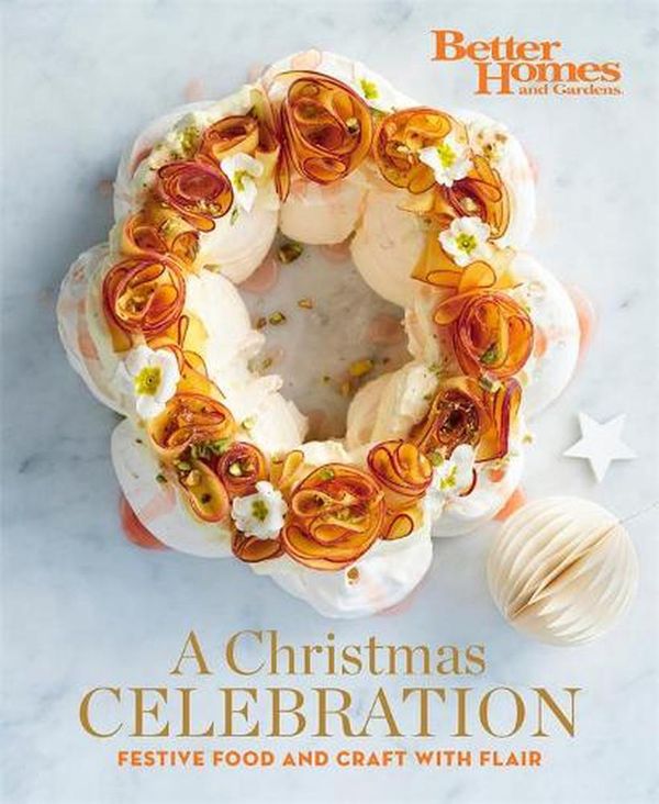 Cover Art for 9781925866766, A Christmas Celebration: Festive Food and Crafts with Flair by Better Homes & Gardens Australia