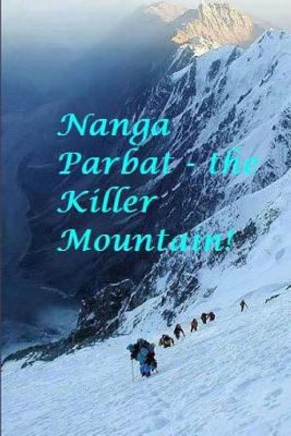 Cover Art for 9781543261332, Nanga Parbat - the Killer Mountain! by Chakra Karki