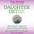 Cover Art for 9798200414376, Daughter Detox: Recovering from An Unloving Mother and Reclaiming Your Life by Peg Streep