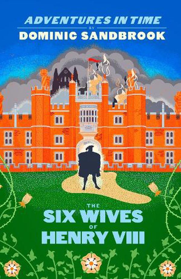 Cover Art for 9780241469736, The Adventures in Time: The Six Wives of Henry VIII: The Wives of Henry VIII by Dominic Sandbrook