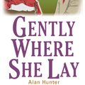 Cover Art for 9781472108692, Gently Where She Lay by Alan Hunter