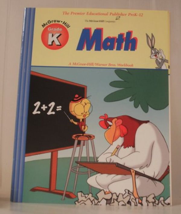 Cover Art for 9781577682608, Mcgraw-hill Grade K Math (The Premier Educational Publisher PreK-12. A McGraw-Hill/Warner Bros. Workbook. The McGraw-Hill Junior Academic Se by McGraw-Hill