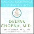 Cover Art for 9780307237330, Magical Beginnings, Enchanted Lives by Dr Deepak Chopra