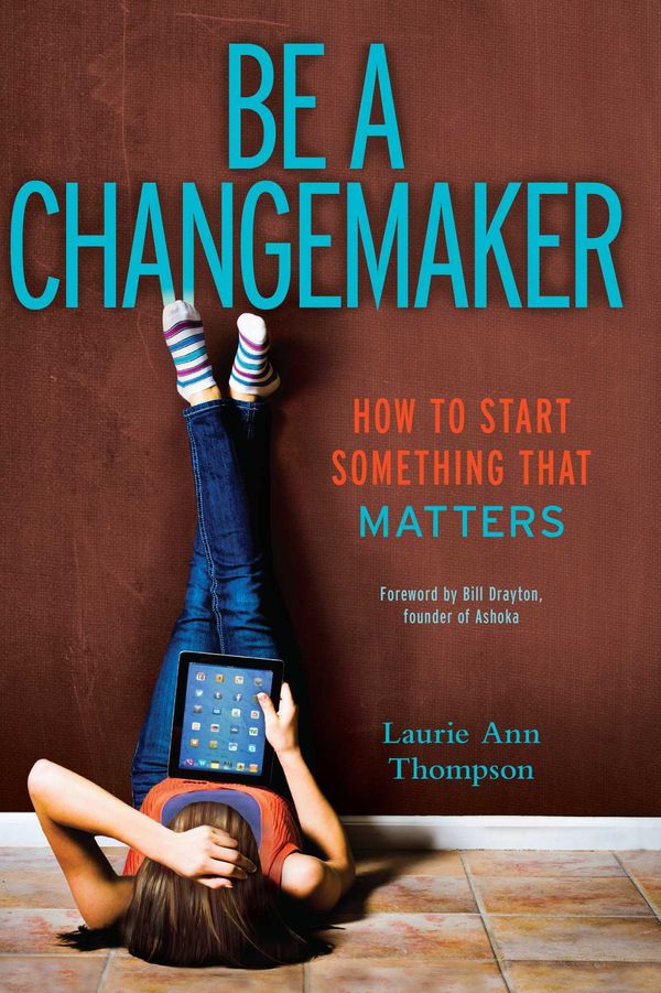 Cover Art for 9781481401692, Be a Changemaker: How to Start Something That Matters by Laurie Ann Thompson