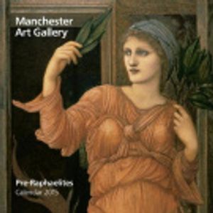 Cover Art for 9781783610655, Manchester Art Gallery Pre-Raphaelites wall calendar 2015 (Art calendar) (Flame Tree Publishing) by Flame Tree Publishing