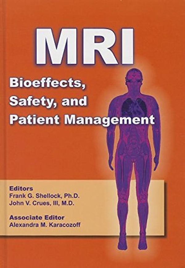 Cover Art for B01K0U49C4, MRI Bioeffects Safety and Patient Management by Frank G. Shellock (2013-12-20) by Frank G. Shellock;John Crues, V
