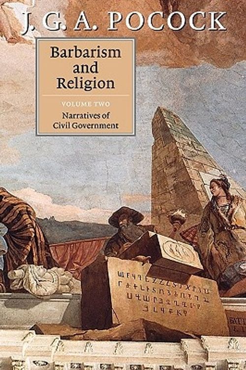 Cover Art for 9780521797603, Barbarism and Religion: Narratives of Civil Government v. 2 by J. G. A. Pocock