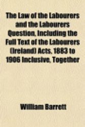 Cover Art for 9781152473096, Law of the Labourers and the Labourers Question, Includithe by William Barrett