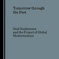 Cover Art for 9781847180612, Tomorrow Through the Past: Neal Stephenson and the Project of Global Modernization by Jon Lewis