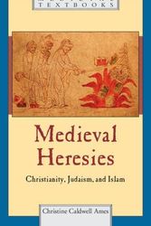 Cover Art for 9781107023369, Medieval Heresies by Christine Caldwell Ames