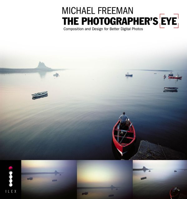 Cover Art for 9781908150141, The Photographer's Eye: Composition and Design for Better Digital Photographs by Michael Freeman