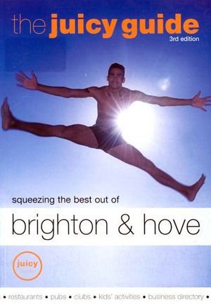 Cover Art for 9781903320020, The Juicy Guide to Brighton and Hove by Lucy Shuttleworth, Gilly Smith