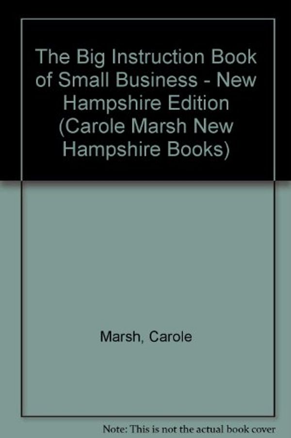 Cover Art for 9780793325856, The Big Instruction Book of Small Business - New Hampshire Edition (Carole Marsh New Hampshire Books) by Carole Marsh