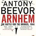 Cover Art for B078H4RMXP, Arnhem: The Battle for the Bridges, 1944: The Sunday Times No 1 Bestseller by Antony Beevor