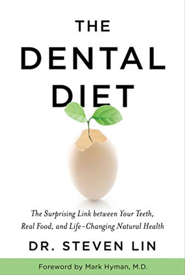 Cover Art for B07681JGPL, The Dental Diet: The Surprising Link between Your Teeth, Real Food, and Life-Changing Natural Health by Steven Lin