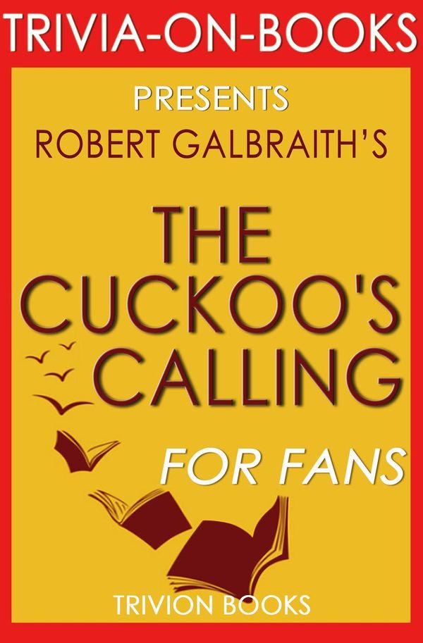 Cover Art for 9781524242015, The Cuckoo's Calling:(Cormoran Strike) By Robert Galbraith (Trivia-On-Books) by Trivion Books