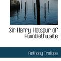 Cover Art for 9781103630042, Sir Harry Hotspur of Humblethwaite by Anthony Trollope