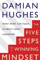 Cover Art for 9781509804399, The Five STEPS to a Winning Mindset: What Sport Can Teach Us About Great Leadership by Damian Hughes