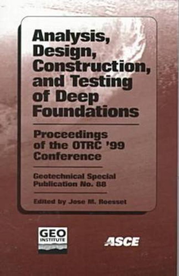 Cover Art for 9780784404225, Analysis, Design, Construction, and Testing of Deep Foundations: Proceedings of the Otrc'99 Conference : Honoring Lymon C. Reese (Geotechnical Special Publication) by Unknown