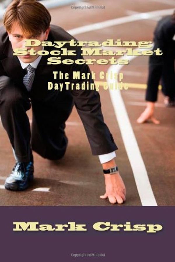 Cover Art for 9781449913427, Daytrading Stock Market Secrets: The Mark Crisp DayTrading Guide by Mark Crisp