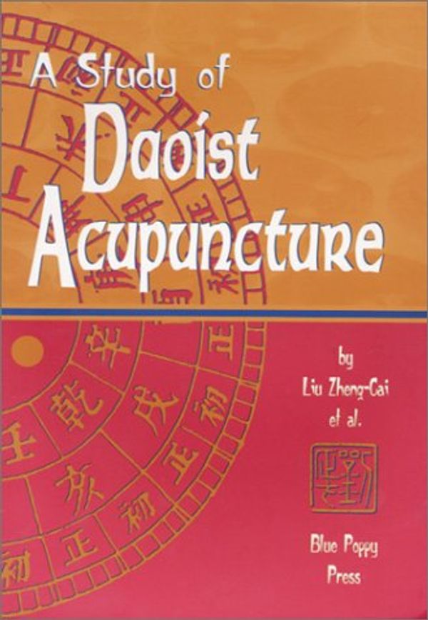 Cover Art for 9781891845086, A Study of Daoist Acupuncture by Zheng-Cai, Liu, Etc, Et Al