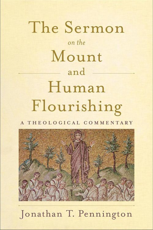 Cover Art for 9781540960641, The Sermon on the Mount and Human Flourishing: A Theological Commentary by Jonathan T. Pennington