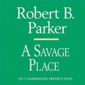 Cover Art for 9780307705204, A Savage Place by Robert B Parker