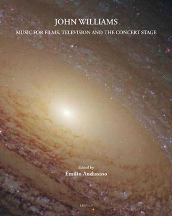 Cover Art for 9782503580340, John Williams: Music for Films, Television, and the Concert Stage (Contemporary Composers) by Emilio Audissino