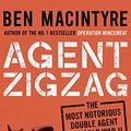 Cover Art for B003FI37R2, Agent Zigzag: The True Wartime Story of Eddie Chapman: Lover, Traitor, Hero, Spy (reissued) by Ben Macintyre