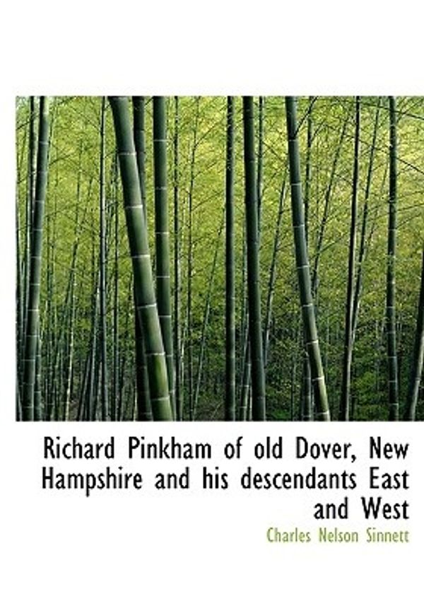 Cover Art for 9781115399081, Richard Pinkham of Old Dover, New Hampshire and His Descendants East and West by Charles Nelson Sinnett