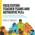 Cover Art for B07X2LQMKG, Facilitating Teacher Teams and Authentic PLCs: The Human Side of Leading People, Protocols, and Practices by Jane E. Pollock