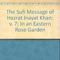 Cover Art for 9780214157745, The Sufi Message of Hazrat Inayat Khan: v. 7; In an Eastern Rose Garden by Hazrat Inayat Khan