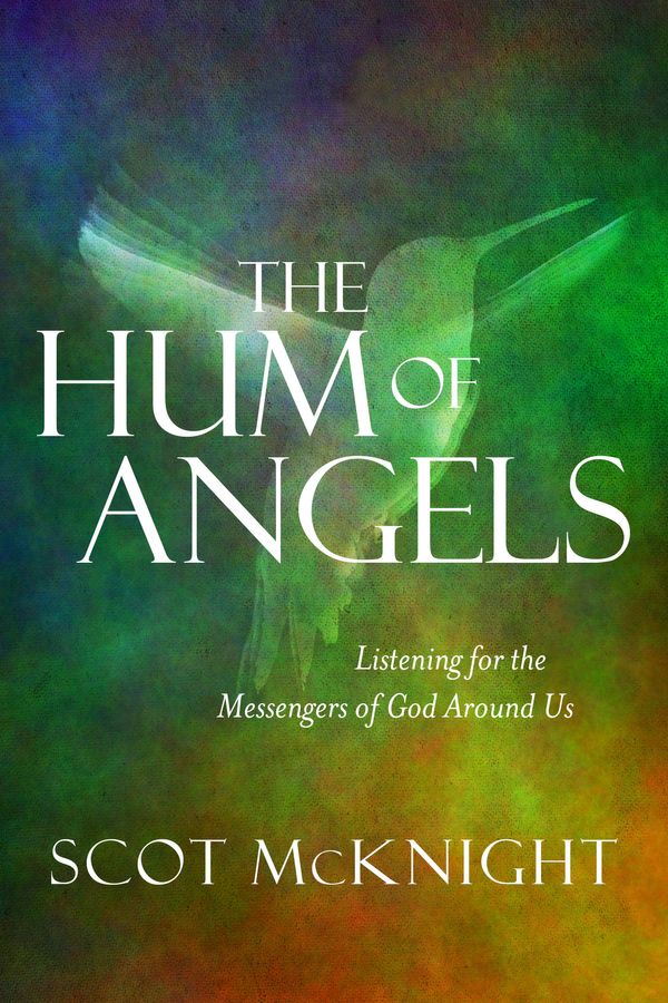 Cover Art for 9781601426321, The Hum of AngelsListening for the Messengers of God Around Us by Scot McKnight