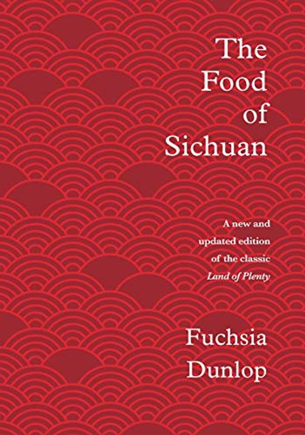Cover Art for B07P8BLMDL, The Food of Sichuan by Fuchsia Dunlop