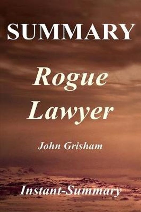 Cover Art for 9781984279521, Summary - Rogue Lawyer: Novel by John Grisham (Rogue Lawyer: A Chapter by Chapter Summary - Book, Hardcover, Paperback, Summary Book 1) by Instant-Summary