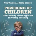 Cover Art for B07L9L47G1, Powering Up Children: The Learning Power Approach to Primary Teaching (The Learning Power series) by Guy Claxton, Becky Carlzon
