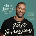 Cover Art for 9781546002086, First Impressions: Off Screen Conversations with a Bachelor on Race, Family, and Forgiveness by Matt James