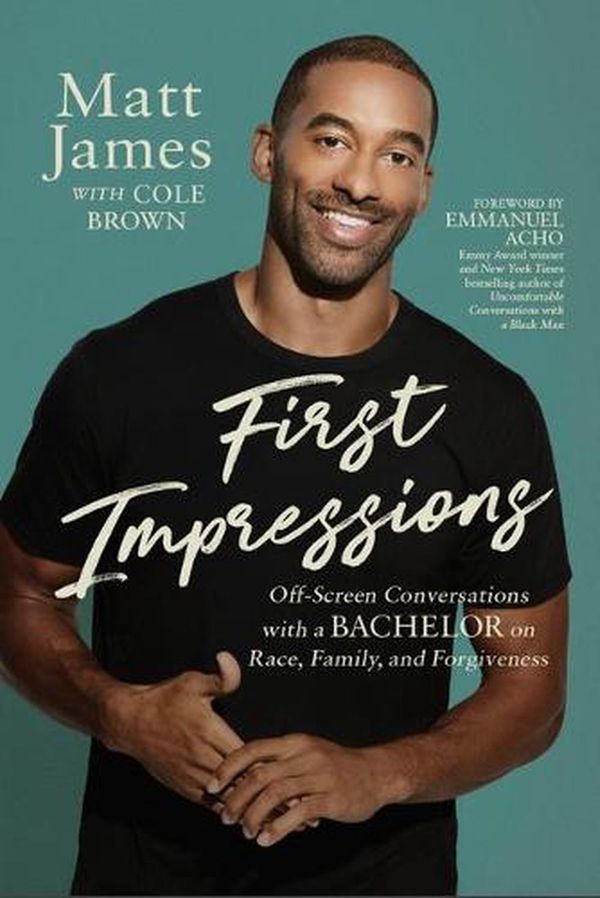 Cover Art for 9781546002086, First Impressions: Off Screen Conversations with a Bachelor on Race, Family, and Forgiveness by Matt James
