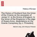 Cover Art for 9781241703653, The History of Scotland from the Union of the Crowns on the Accession of James VI. to the Throne of England, to the Union of the Kingdoms in the Reign by Laing, Malcolm, Pinkerton, John Antiquary