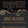 Cover Art for 9781386251156, Bad Blood - Summarized for Busy People: Secrets and Lies in a Silicon Valley Startup: Based on the Book by John Carreyrou by Goldmine Reads
