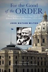 Cover Art for 9781456880712, For the Good of the Order: Nick Coleman and the High Tide of Liberal Politics in Minnesota, 1971-1981 by Milton, John Watson